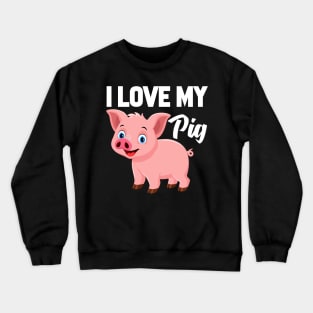 I Love My Pig Crewneck Sweatshirt